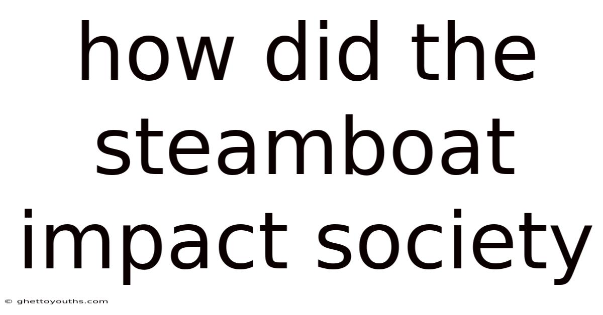 How Did The Steamboat Impact Society