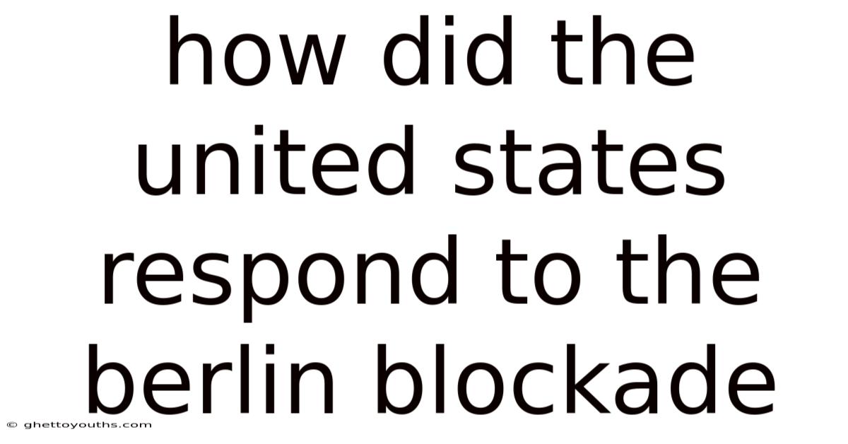 How Did The United States Respond To The Berlin Blockade