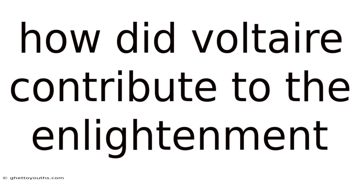 How Did Voltaire Contribute To The Enlightenment