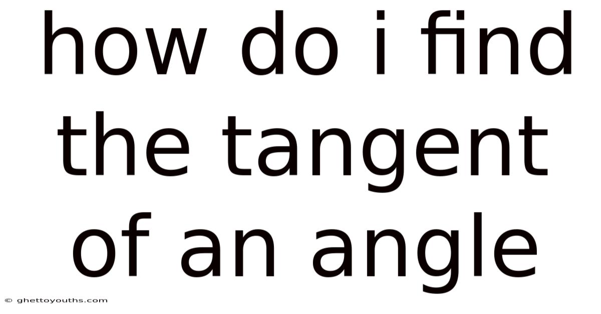 How Do I Find The Tangent Of An Angle