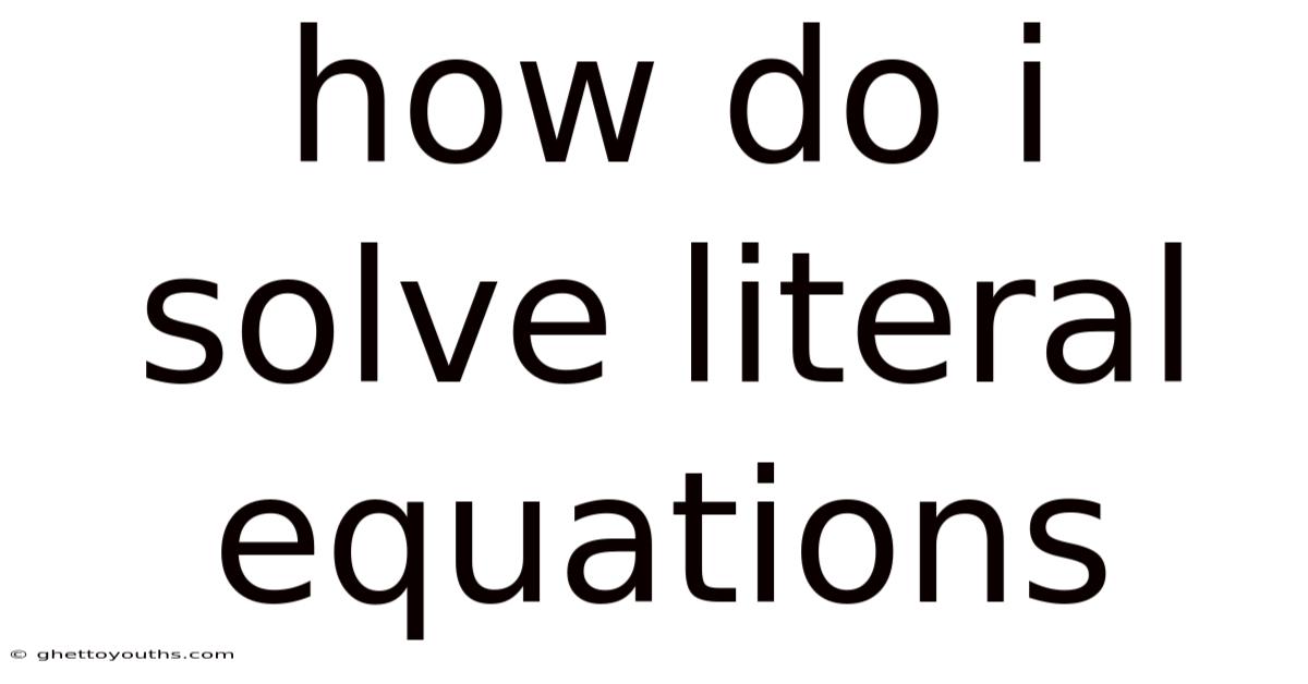 How Do I Solve Literal Equations