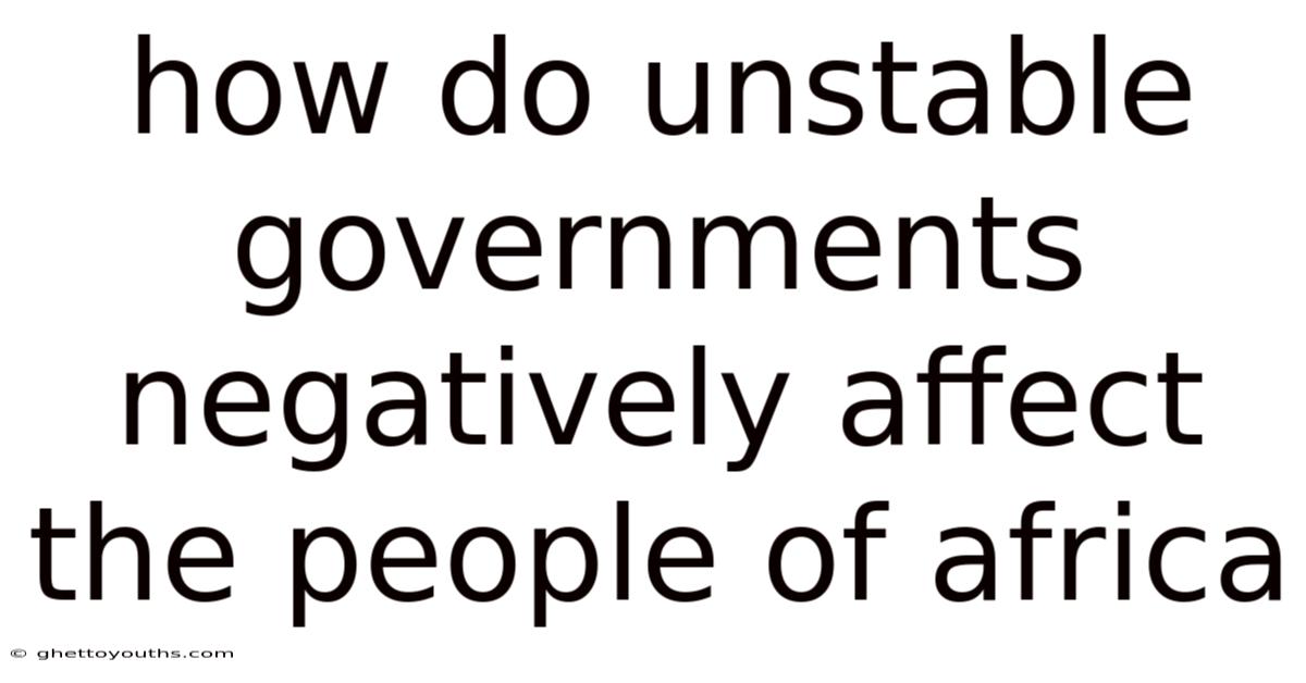 How Do Unstable Governments Negatively Affect The People Of Africa