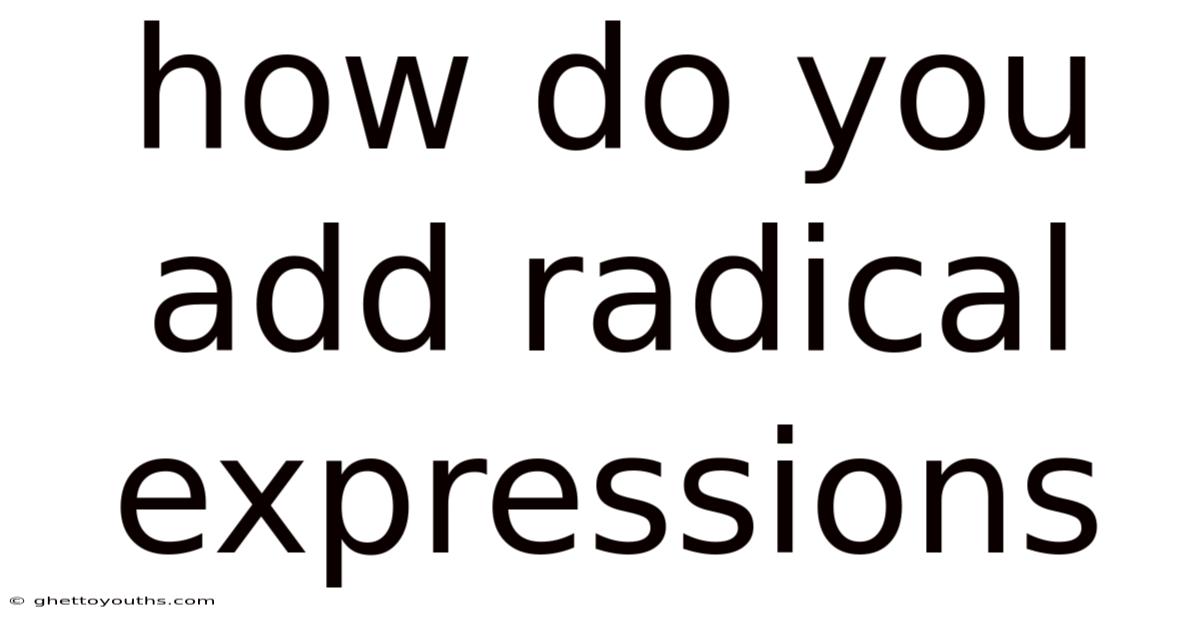 How Do You Add Radical Expressions