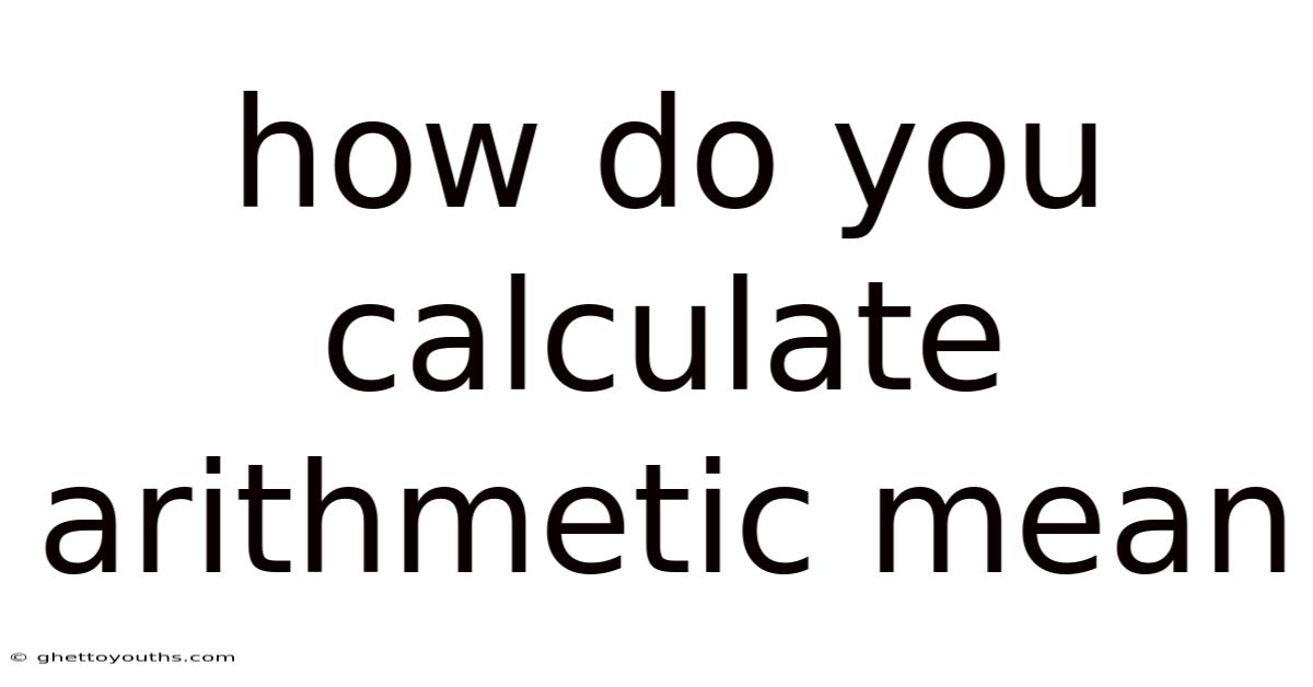 How Do You Calculate Arithmetic Mean