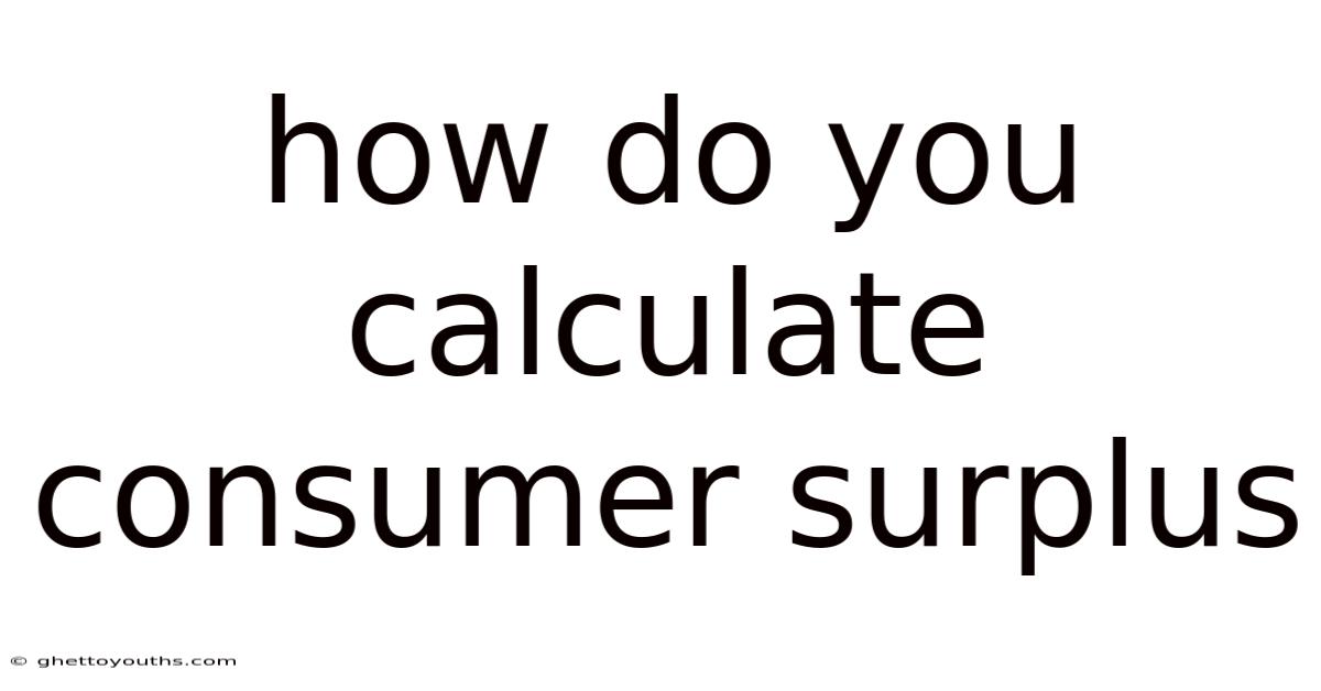 How Do You Calculate Consumer Surplus