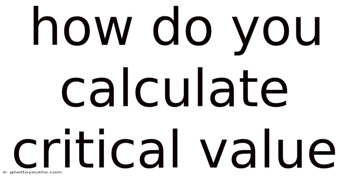 How Do You Calculate Critical Value