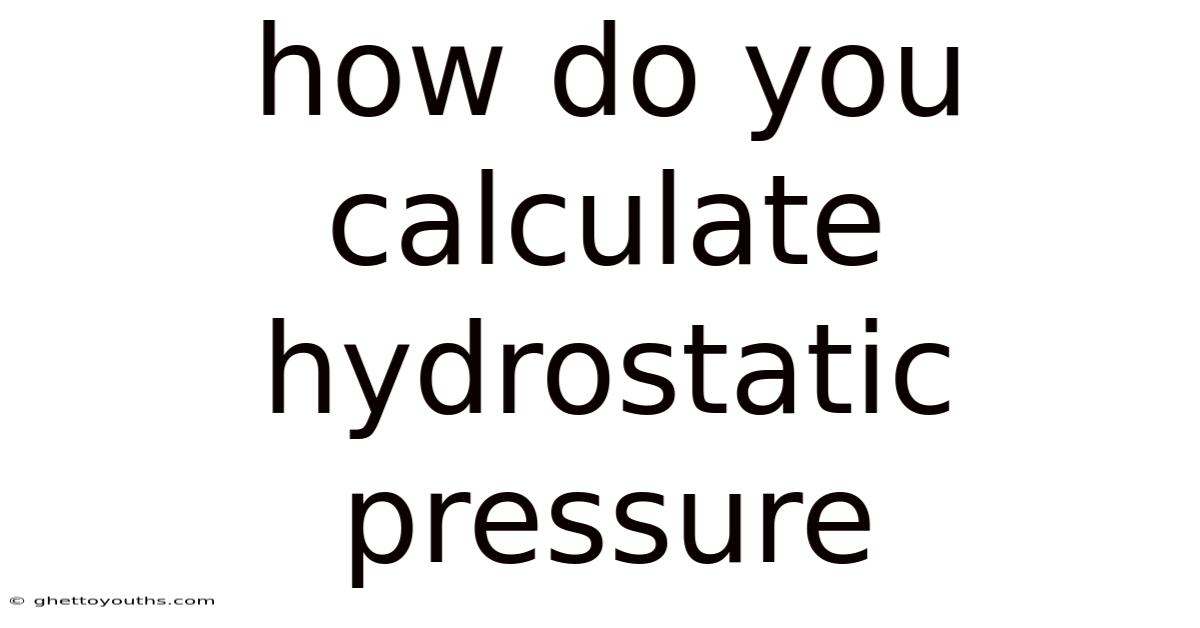 How Do You Calculate Hydrostatic Pressure