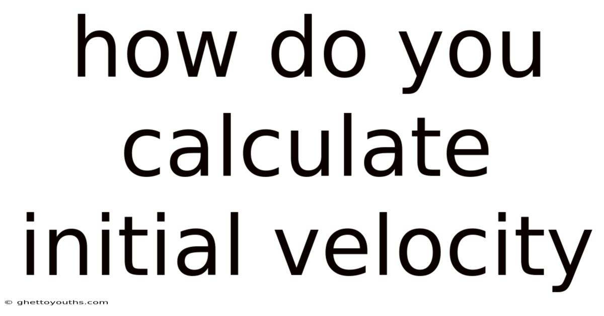 How Do You Calculate Initial Velocity
