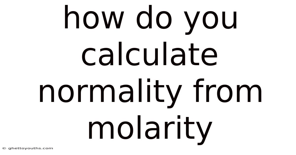 How Do You Calculate Normality From Molarity