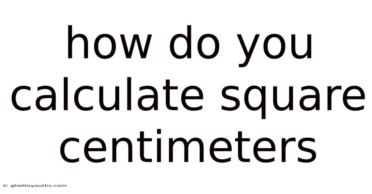 How Do You Calculate Square Centimeters