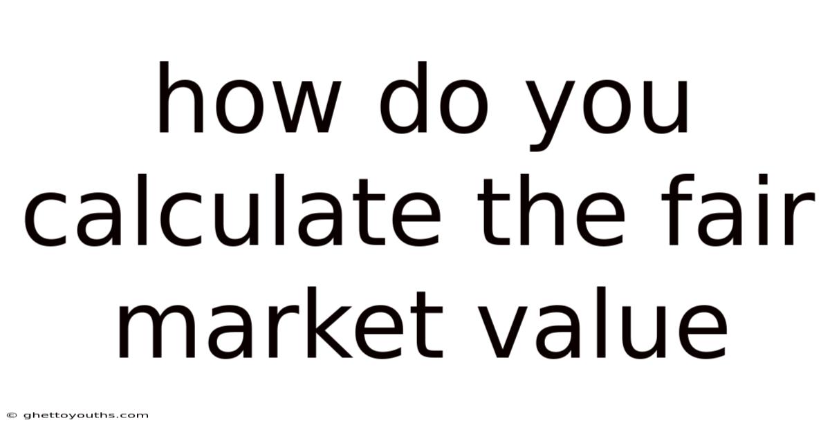 How Do You Calculate The Fair Market Value