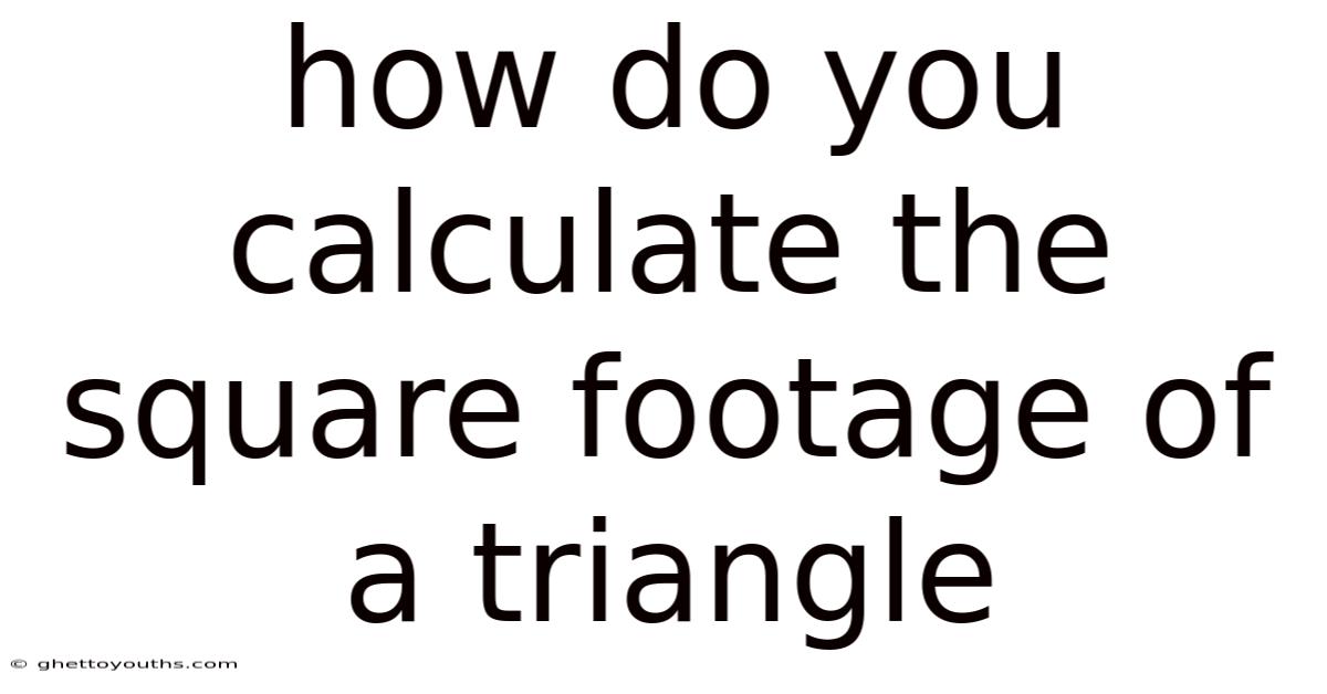 How Do You Calculate The Square Footage Of A Triangle