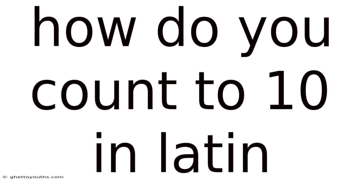How Do You Count To 10 In Latin
