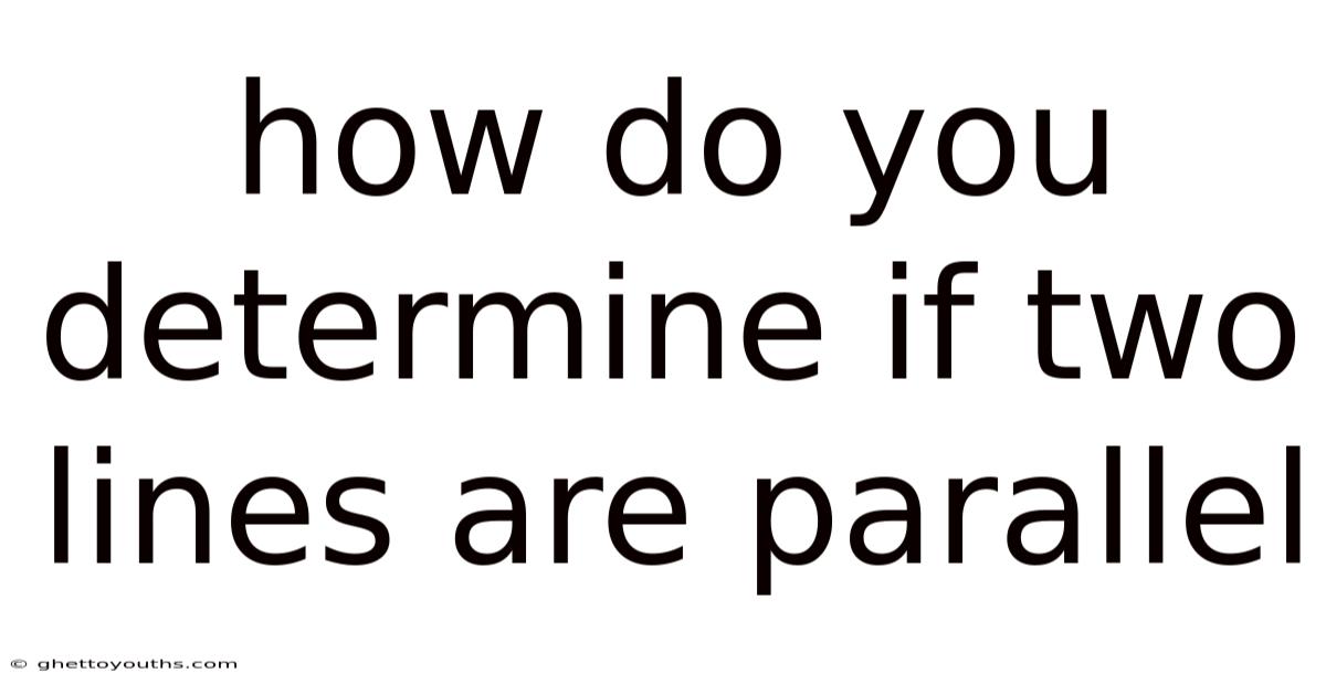 How Do You Determine If Two Lines Are Parallel