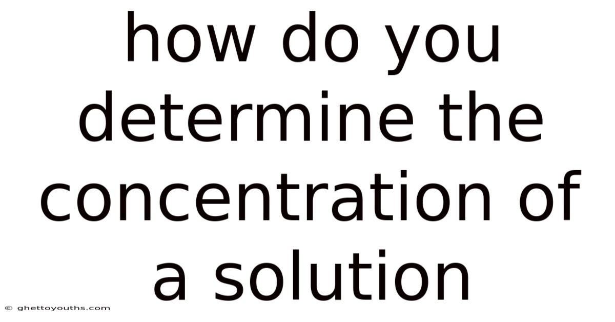 How Do You Determine The Concentration Of A Solution