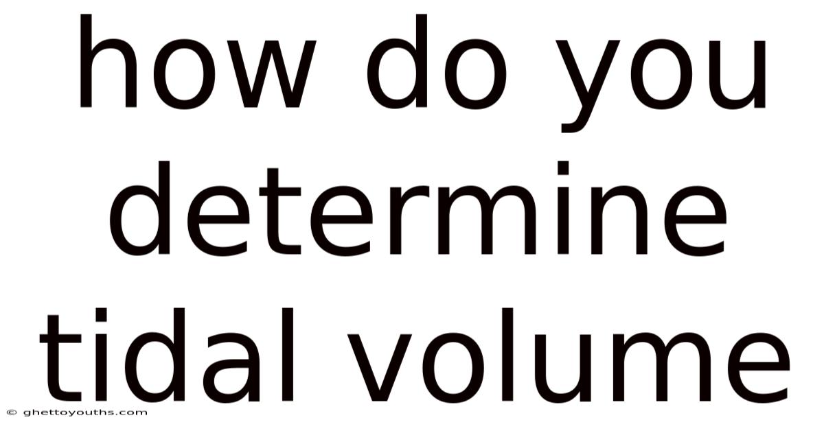 How Do You Determine Tidal Volume