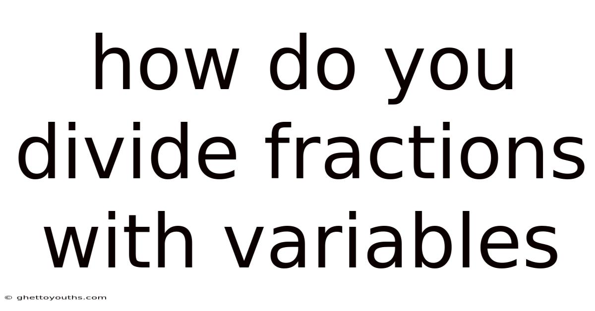 How Do You Divide Fractions With Variables