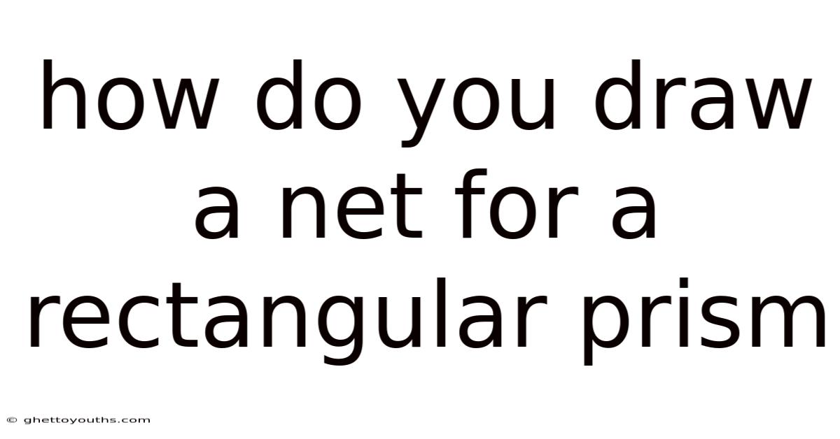 How Do You Draw A Net For A Rectangular Prism