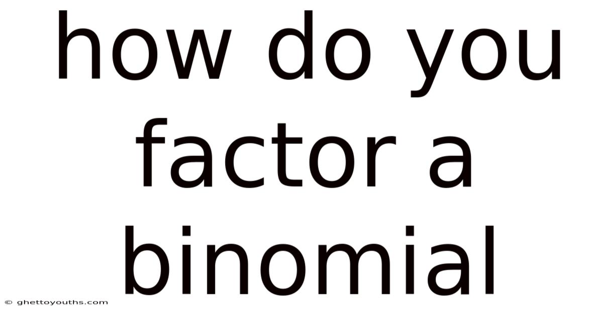 How Do You Factor A Binomial