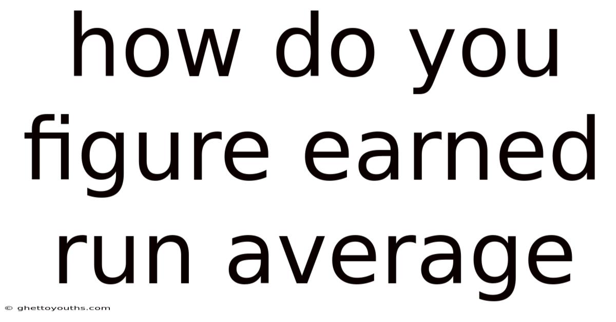 How Do You Figure Earned Run Average