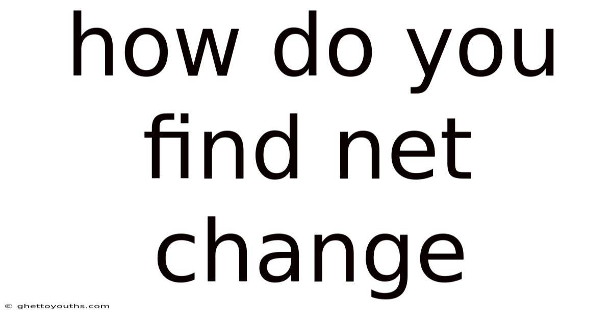 How Do You Find Net Change