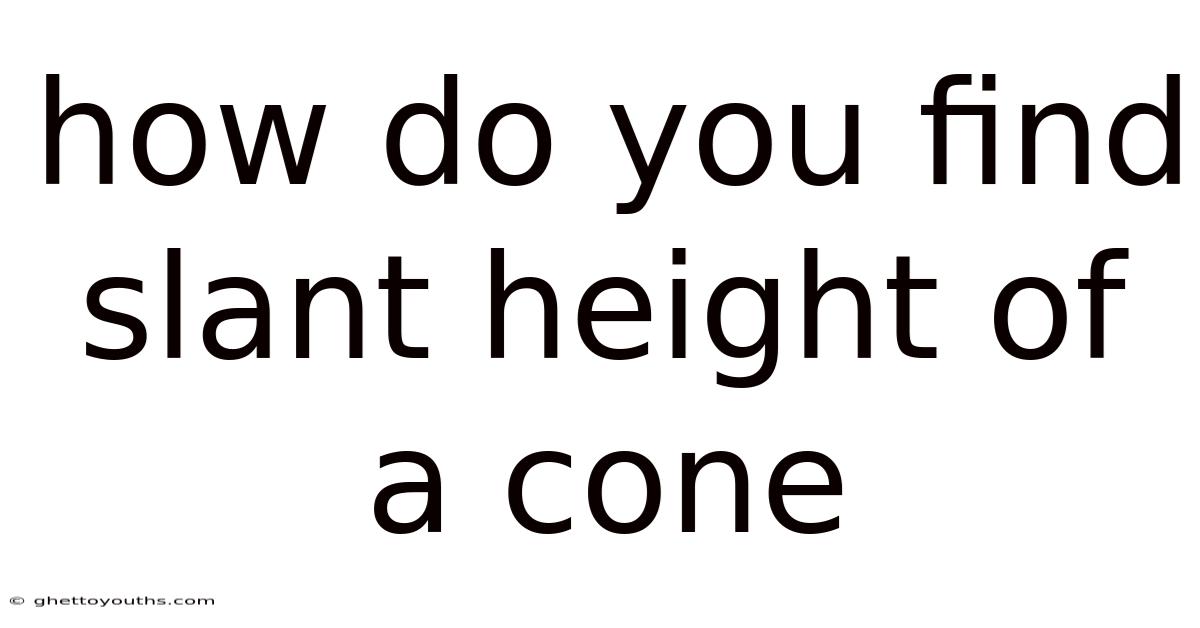 How Do You Find Slant Height Of A Cone