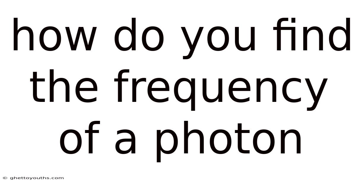 How Do You Find The Frequency Of A Photon