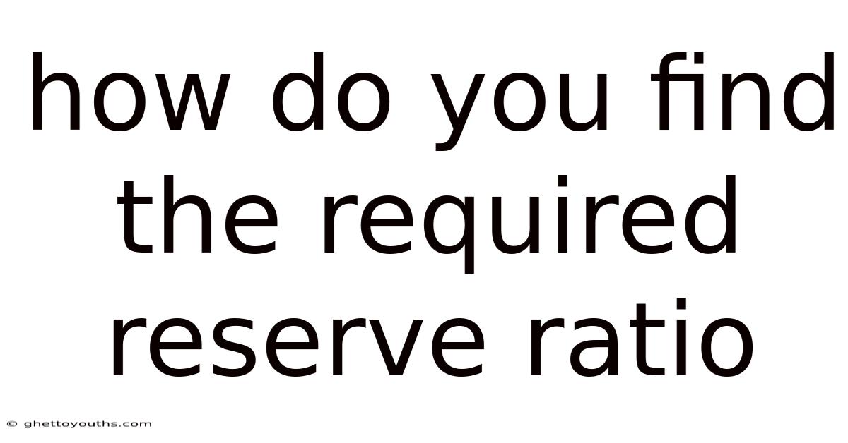 How Do You Find The Required Reserve Ratio