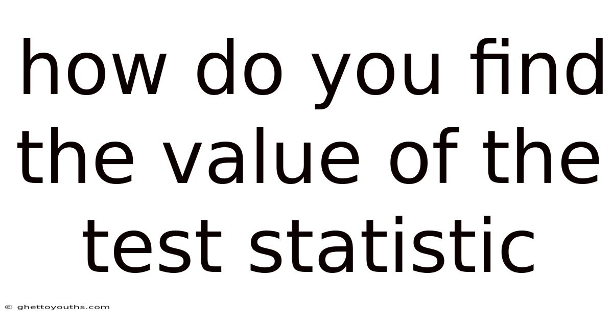How Do You Find The Value Of The Test Statistic
