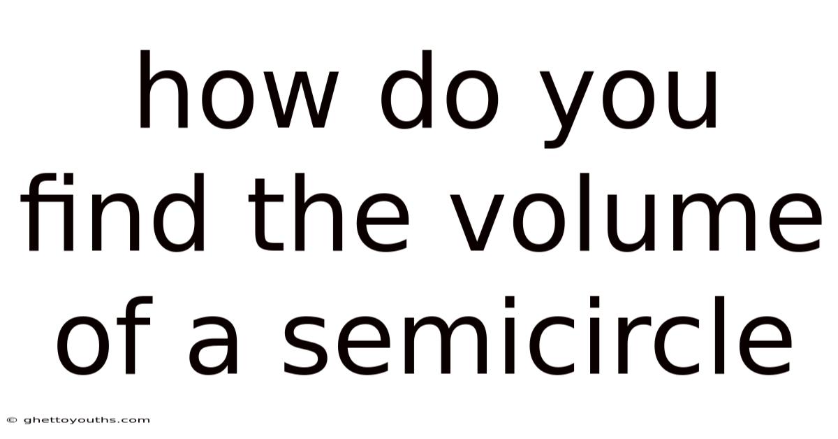 How Do You Find The Volume Of A Semicircle