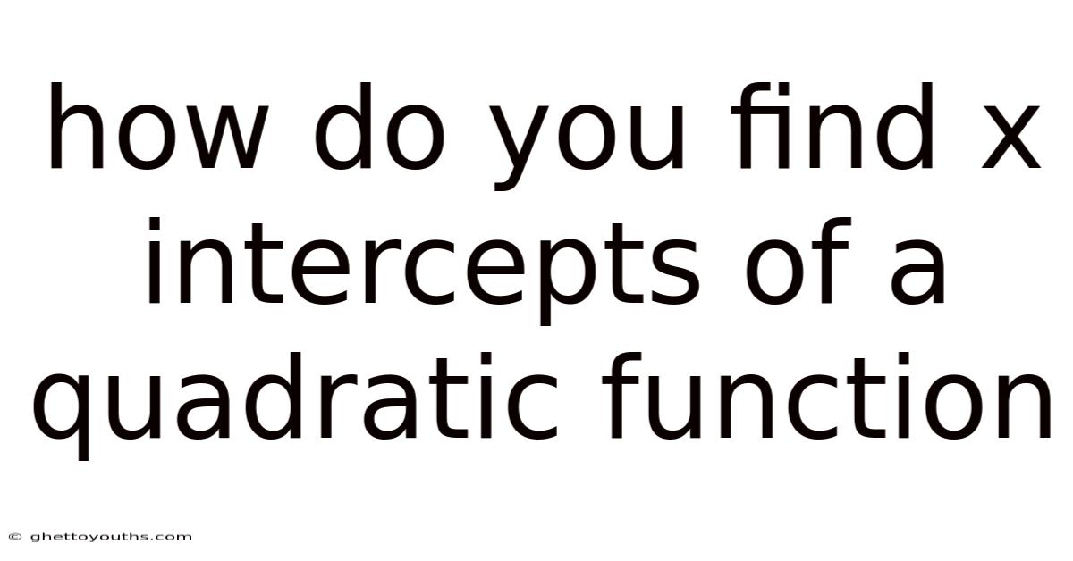 How Do You Find X Intercepts Of A Quadratic Function