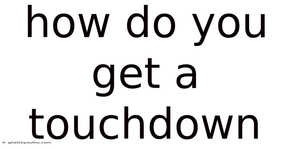 How Do You Get A Touchdown