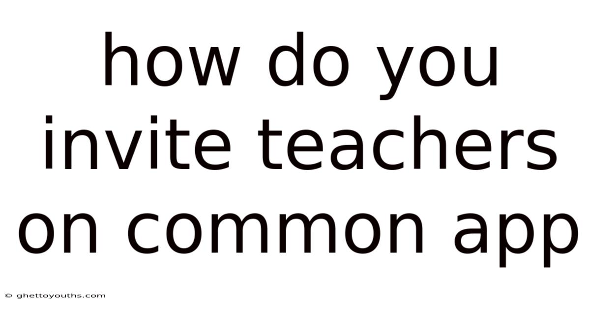 How Do You Invite Teachers On Common App