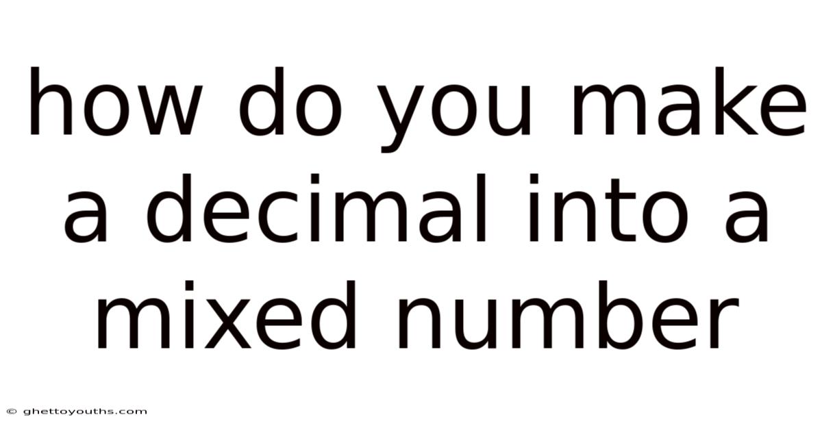 How Do You Make A Decimal Into A Mixed Number