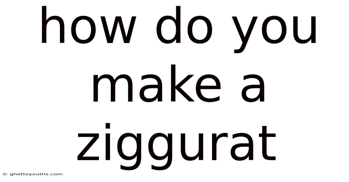 How Do You Make A Ziggurat