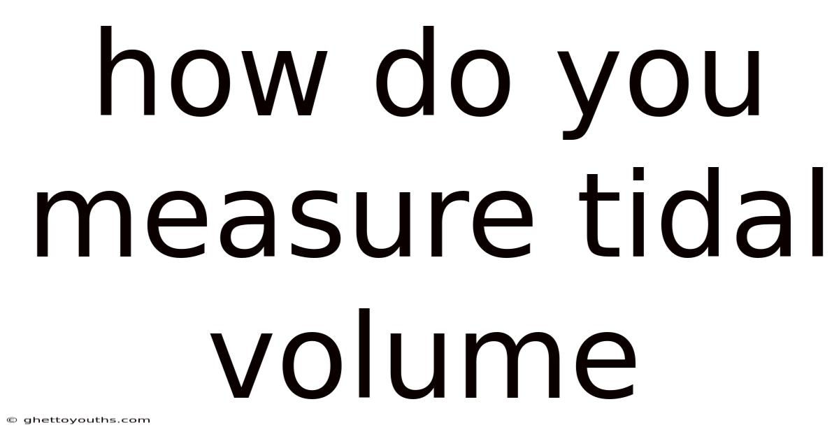 How Do You Measure Tidal Volume