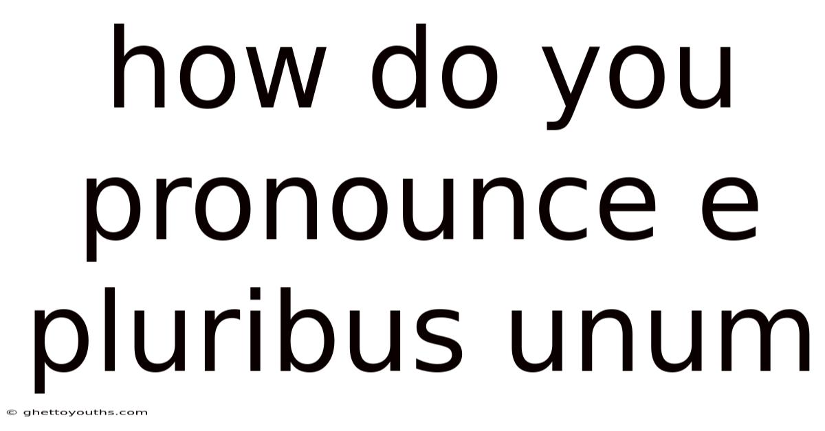 How Do You Pronounce E Pluribus Unum