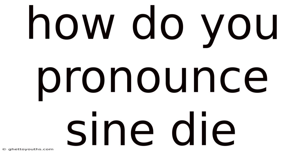 How Do You Pronounce Sine Die