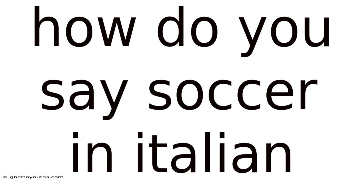 How Do You Say Soccer In Italian