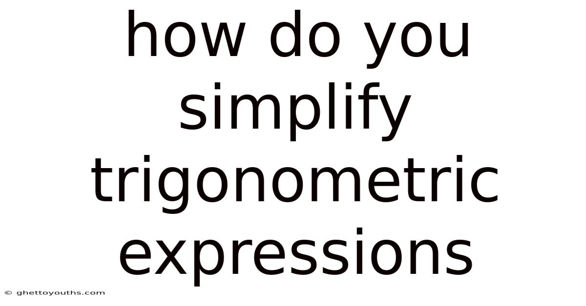 How Do You Simplify Trigonometric Expressions