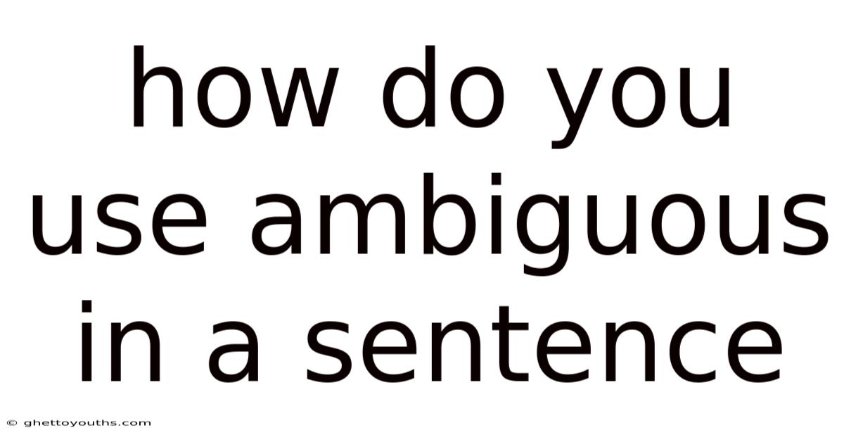 How Do You Use Ambiguous In A Sentence