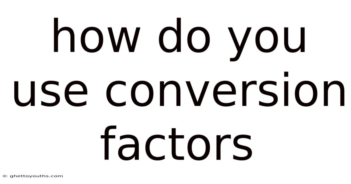 How Do You Use Conversion Factors
