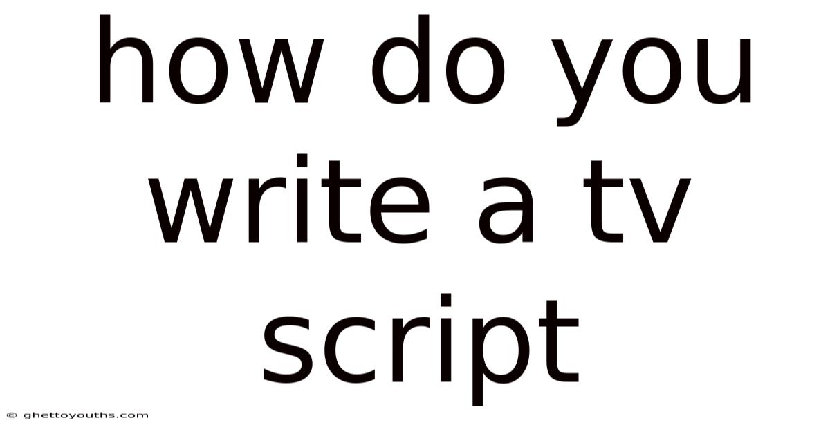 How Do You Write A Tv Script