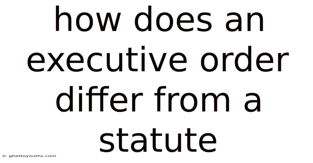 How Does An Executive Order Differ From A Statute