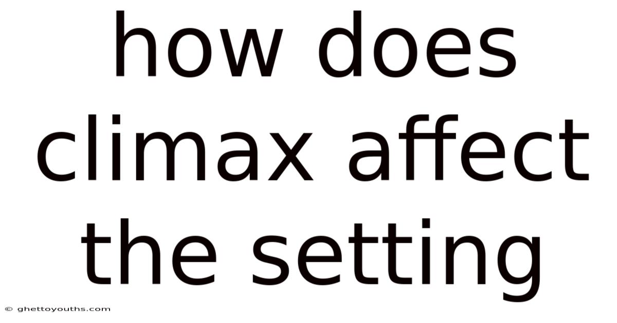 How Does Climax Affect The Setting