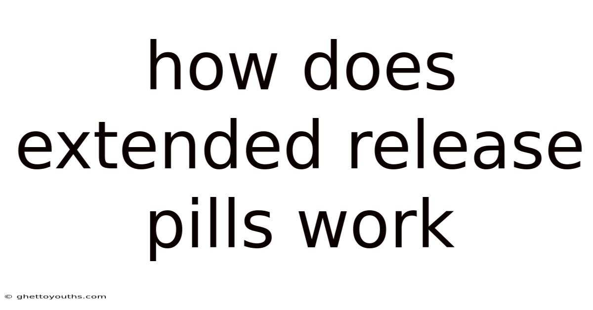 How Does Extended Release Pills Work