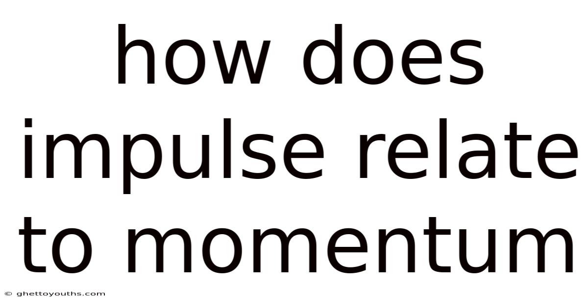 How Does Impulse Relate To Momentum
