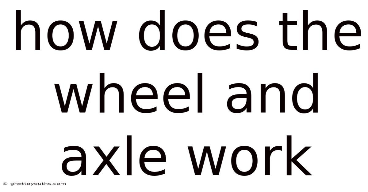 How Does The Wheel And Axle Work