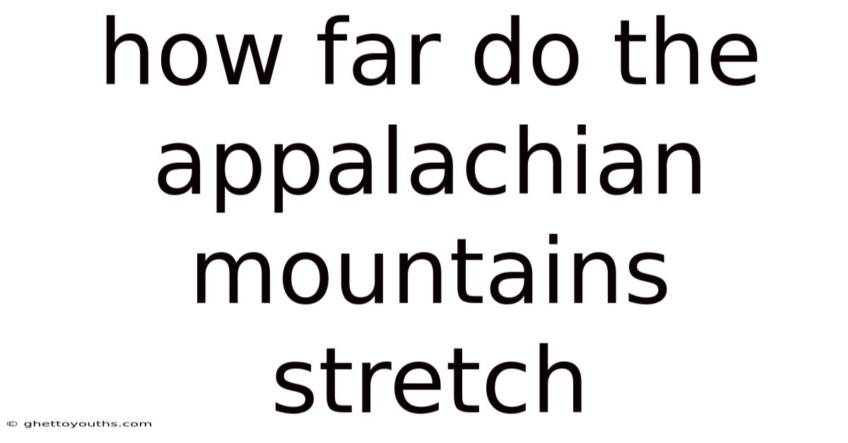 How Far Do The Appalachian Mountains Stretch