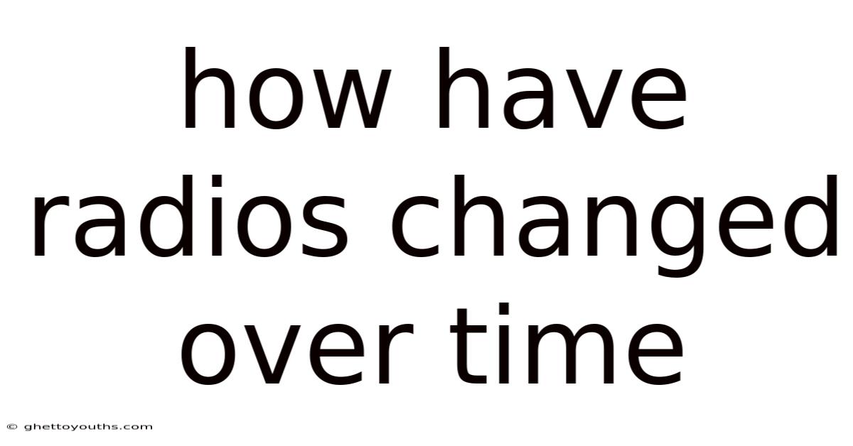 How Have Radios Changed Over Time